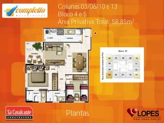 Colunas 03/06/10 e 13
Bloco 4 e 5
Área Privativa Total: 58,85m2




   Plantas
 