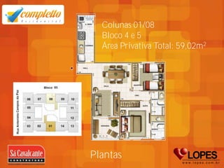 Colunas 01/08
  Bloco 4 e 5
  Área Privativa Total: 59,02m2




Plantas
 