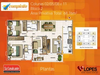 Colunas 02/05/08 e 11
Bloco 2
Área Privativa Total: 68,76m2




      Plantas
 