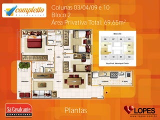 Colunas 03/04/09 e 10
Bloco 2
Área Privativa Total: 69,65m2




     Plantas
 