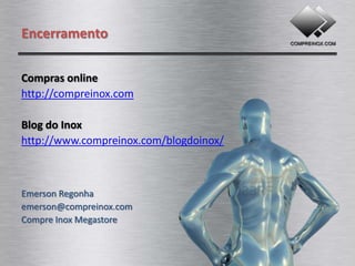 Encerramento


Compras online
http://compreinox.com

Blog do Inox
http://www.compreinox.com/blogdoinox/



PHMetais Inox e Equipamentos
By: Compre Inox Megastore
 