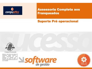 Assessoria Completa aos
                                           Franqueados

                                           Suporte Pré operacional




     É PROIBIDA A REPRODUÇÃO
Nenhuma parte desta obra poderá ser
reproduzida, copiada, transcrita ou
mesmo       transmitida     por    meios
eletrônicos ou gravações sem a
permissão, por escrito, do editor. Os
infratores serão punidos de acordo com a
Lei n° 9.610/98.
 