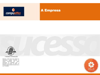 A Empresa




     É PROIBIDA A REPRODUÇÃO
Nenhuma parte desta obra poderá ser
reproduzida, copiada, transcrita ou
mesmo       transmitida     por    meios
eletrônicos ou gravações sem a
permissão, por escrito, do editor. Os
infratores serão punidos de acordo com a
Lei n° 9.610/98.
 