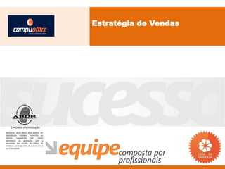 Estratégia de Vendas




     É PROIBIDA A REPRODUÇÃO
Nenhuma parte desta obra poderá ser
reproduzida, copiada, transcrita ou
mesmo       transmitida     por    meios
eletrônicos ou gravações sem a
permissão, por escrito, do editor. Os
infratores serão punidos de acordo com a
Lei n° 9.610/98.
 