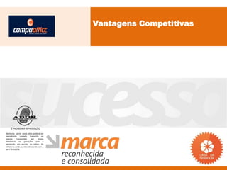 Vantagens Competitivas




     É PROIBIDA A REPRODUÇÃO
Nenhuma parte desta obra poderá ser
reproduzida, copiada, transcrita ou
mesmo       transmitida     por    meios
eletrônicos ou gravações sem a
permissão, por escrito, do editor. Os
infratores serão punidos de acordo com a
Lei n° 9.610/98.
 