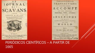PERIÓDICOS CIENTÍFICOS – A PARTIR DE
1665
 