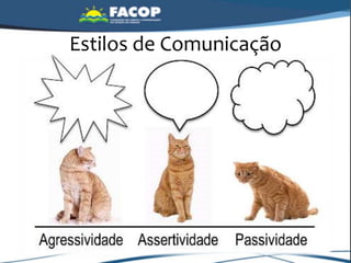 Estilos de Comunicação
 