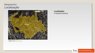 Fonte: http://wikimapia.org
Localização:
1º Distrito (Centro)
Mangueirinha
Localização
 