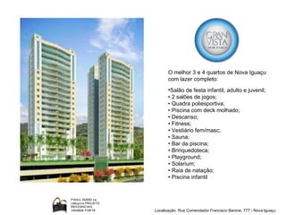 O melhor 3 e 4 quartos de Nova Iguaçu com lazer completo: Salão de festa infantil, adulto e juvenil; • 2 salões de jogos; • Quadra poliesportiva; • Piscina com deck molhado; • Descanso; • Fitness; • Vestiário fem/masc; • Sauna; • Bar da piscina; • Brinquedoteca; • Playground; • Solarium; • Raia de natação; • Piscina infantil Localização: Rua Comendador Francisco Barone, 777 - Nova Iguaçu  