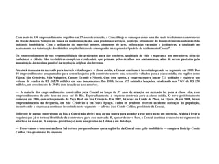 Com mais de 150 empreendimentos erguidos em 37 anos de atuação, a Concal hoje se consagra como uma das mais tradicionais construtoras do Rio de Janeiro. Sempre em busca da modernização dos seus produtos e serviços, participa ativamente do desenvolvimento sustentável da indústria imobiliária. Com a utilização de materiais nobres, elementos de arte, sofisticadas varandas e jardineiras, a qualidade no acabamento e a valorização dos detalhes arquitetônicos são consagradas na expressão “padrão de acabamento Concal”.    Os empreendimentos de sua responsabilidade são projetados para dar conforto, qualidade de vida e segurança aos moradores, além de embelezar a cidade. São verdadeiros complexos residenciais que primam pelos detalhes nos acabamentos, além de serem pautados pela manutenção do máximo possível da vegetação original dos terrenos.    Atenta à demanda do mercado para imóveis voltados para a classe média, a Concal continuará investindo pesado no segmento em 2009. Dos 10 empreendimentos programados para serem lançados pela construtora neste ano, seis estão voltados para a classe média, em regiões como Tijuca, São Cristóvão, Vila Valqueire, Campo Grande e Niterói. Com essa aposta, a empresa espera lançar 721 unidades e registrar um volume de vendas de R$ 262,78 milhões em seus lançamentos. Em 2008, foram 695 unidades lançadas, totalizando um VGV de R$ 250 milhões, um crescimento de 294% com relação ao ano anterior.    —  A maioria dos empreendimentos construídos pela Concal ao longo de 37 anos de atuação no mercado foi para a classe alta, com empreendimentos de alto luxo na zona sul do Rio. Esporadicamente, a empresa construía para a classe média. O novo posicionamento começou em 2006, com o lançamento do Paço Real, em São Cristóvão. Em 2007, foi a vez do Conde de Place, na Tijuca. Já em 2008, foram empreendimentos na Freguesia, em São Cristóvão e em Nova Iguaçu. Todos os produtos tiveram excelente aceitação da população, incentivando a empresa a continuar investindo neste segmento — afirma José Conde Caldas, presidente da Concal.   Diferente de outras construtoras do Rio, a Concal não abrirá mão de sua marca para atender a esse novo nicho em potencial. A idéia é levar o requinte que já se tornou identidade da construtora para esse mercado. E, apesar do novo foco, a Concal continua crescendo no segmento de alto luxo na zona sul. A empresa prevê lançar neste ano prédios no Leblon e em Botafogo.   —  Preservamos o interesse na Zona Sul carioca porque sabemos que a região fez da Concal uma grife imobiliária — completa Rodrigo Conde Caldas, vice-presidente da empresa. 