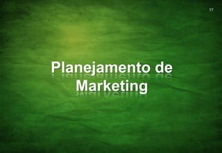 17




Planejamento de
   Marketing
 