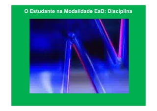 O Estudante na Modalidade EaD: Disciplina
 