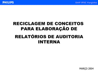 RECICLAGEM DE CONCEITOS  PARA ELABORAÇÃO DE RELATÓRIOS DE AUDITORIA INTERNA MARÇO 2004 