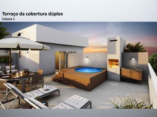 Terraço da cobertura dúplex
Coluna 1
 