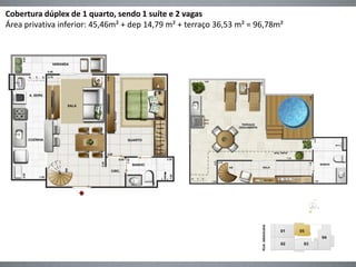 Cobertura dúplex de 1 quarto, sendo 1 suíte e 2 vagas
Área privativa inferior: 45,46m² + dep 14,79 m² + terraço 36,53 m² = 96,78m²
 