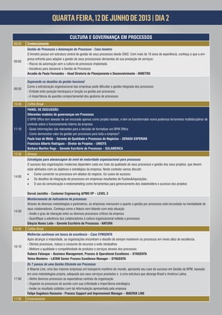 QUARTA FEIRA, 12 DE JUNHO DE 2013 | DIA 2

                                        CULTURA E GOVERNANÇA EM PROCESSOS
08:00   Credenciamento
        Gestão de Processos x Automação de Processos - Caso Inmetro
        O Inmetro possui um estrutura central de gestão de seus processos desde 2002. Com mais de 10 anos de experiência, conheça o que a em-
        presa enfrenta para adaptar a gestão de seus processosàs demandas de sua prestação de serviços:
09:00
        - Riscos da automação sem a cultura de processos implantada
        - Iniciativas para alavancar a Gestão de Processos
        Arcadio de Paula Fernandez – Head Diretoria de Planejamento e Desenvolvimento - INMETRO



09:50
        - Embate entre posição hierárquica e função na gestão por processos
        - A importância da questão comportamental dos gestores de processos

10:40   Coffee Break
        PAINEL DE DISCUSSÃO:
        Diferentes modelos de governanças em Processos
                                                                          lado, e tem se transformado numa poderosa ferramenta multidisciplinar de
        controle sobre o funcionamento interno da empresa
11:10
        - Como demonstrar valor da gestão por processos para toda a empresa?
        Paulo Ivan de Mello – Gerente de Qualidade e Processos de Negócios – SERASA EXPERIAN
        Francisco Alberto Rodrigues – Diretor de Projetos – UNISYS
        Barbara Martins Rego – Gerente Escritório de Processos – SULAMERICA
12:30   Almoço
        Estratégias para alavancagem do nível de maturidade organizacional para processos
        O sucesso das organizações modernas dependem cada vez mais da qualidade de seus processos e gestão dos seus projetos, que devem
        estar alinhados com os objetivos e estratégias da empresa. Neste contexto vamos discutir:
         Como converter os processos em aliados do negócio. Os cases de sucesso.
14:00
                                                                             e Fusões&Aquisições.
         O uso da comunicação e endomarketing como ferramentas para gerenciamento dos stakeholders e sucesso dos projetos

        Durval Jacintho – Customer Engineering &PMO VP – LEVEL 3
        Monitoramento de indicadores de processos
        Através de diversas metodologias e parâmetros, as empresas mensuram o quanto a gestão por processos está incrustada na mentalidade de
        seus colaboradores. Conheça como a Natura vem lidando com esta situação
14:50
        - Avalie o grau de interação entre os diversos processos críticos da empresa
                                                                         onal voltada a processos
        Gleycia Nunes Leite – Gerente Escritório de Processos - NATURA
15:40   Coffee Break
        Melhorias contínuas em busca da excelência – Case SYNGENTA
                                                                           de sempre manterem os processos em níveis altos de excelência.
        - Otimize processos, reduza o consumo de recursos e evite retrabalhos
16:10
        - Melhore a qualidade e competitividade de produtos e serviços através dos processos
        Rubens Falasque – Business Management, Process & Operational Excellence – SYNGENTA
        Telma Monteiro – LATAM Senior Process Excellence Manager – SYNGENTA


        A Maersk Line, uma das maiores empresas em transporte marítimo do mundo, apresenta seu case de sucesso em Gestão de BPM, baseada
        em uma metodologioa própria, adequada aos seus serviços prestados e à uma estrutura que abrange Brasil e América Latina.
17:00   - Alinhe diversos processos às expectativas centrais da organização
        - Organize os processos de acordo com sua criticidade e importância estratégica
        - Avalie os resultado sobtidos com tal reformulação apresentada pela empresa
        Felipe Sugahara Hosoume - Process Support and Improvement Manager – MAERSK LINE
17:50   Encerramento
 
