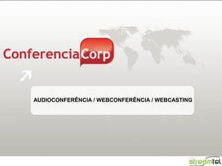 AUDIOCONFERÊNCIA / WEBCONFERÊNCIA / WEBCASTING
 