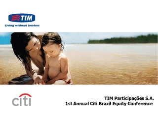 TIM Participações S.A.
1st Annual Citi Brazil Equity Conference
 