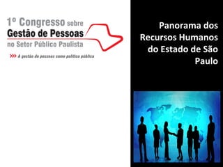 Panorama dos
Recursos Humanos
 do Estado de São
            Paulo
 