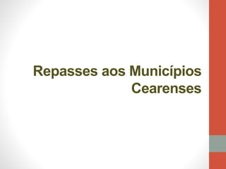 Repasses aos Municípios
Cearenses
 