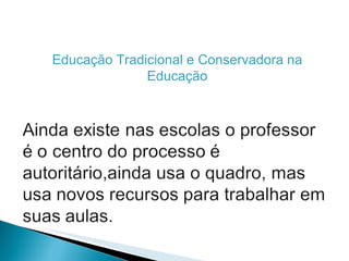 Educação Tradicional e Conservadora na Educação 