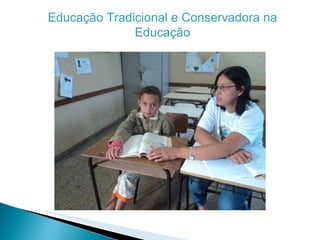 Educação Tradicional e Conservadora na Educação 