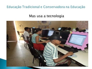 Mas usa a tecnologia 