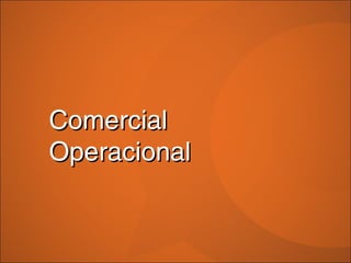 Comercial
Operacional
 