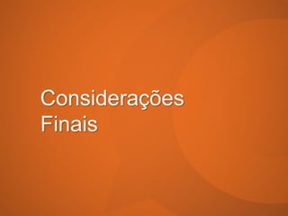 Considerações
Finais
 