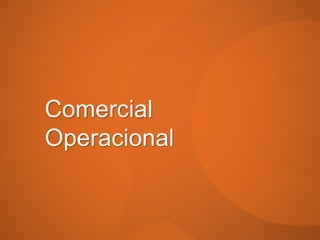 Comercial
Operacional
 