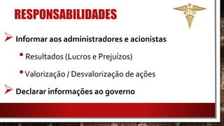 RESPONSABILIDADES
Informar aos administradores e acionistas
•Resultados (Lucros e Prejuízos)
•Valorização / Desvalorização de ações
Declarar informações ao governo
 