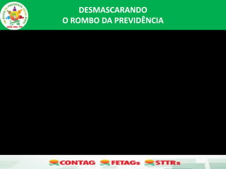 DESMASCARANDO
O ROMBO DA PREVIDÊNCIA
 