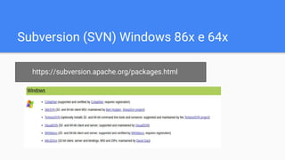 Subversion (SVN) Windows 86x e 64x
https://subversion.apache.org/packages.html
 