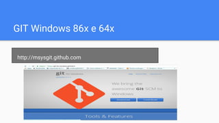 GIT Windows 86x e 64x
http://msysgit.github.com
 