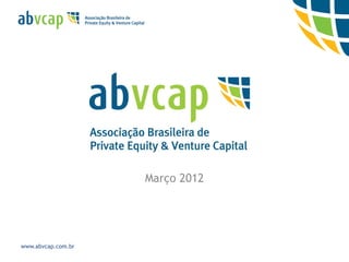 Março 2012




www.abvcap.com.br
 