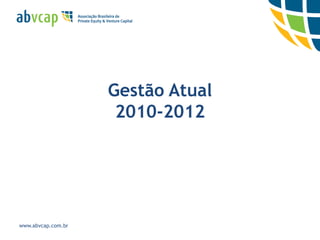 Gestão Atual
                     2010-2012




www.abvcap.com.br
 