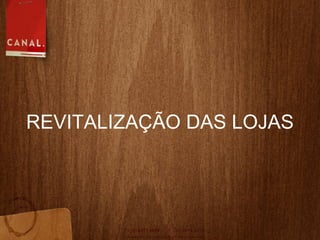 REVITALIZAÇ ÃO DAS LOJAS 