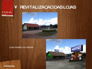 REVITALIZAÇAO DAS LOJAS >CAMPANHAS Loja modelo na rodovia 