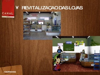 REVITALIZAÇAO DAS LOJAS >CAMPANHAS 