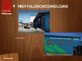 REVITALIZAÇAO DAS LOJAS >CAMPANHAS Lojas da cidade 