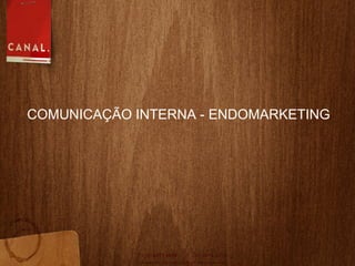 COMUNICAÇ ÃO INTERNA - ENDOMARKETING 