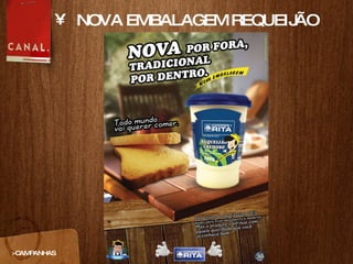NOVA EMBALAGEM REQUEIJ Ã O >CAMPANHAS 