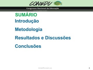 2 
SUMÁRIO 
Introdução 
Metodologia 
Resultados e Discussões 
Conclusões 
jliedja@hotmail.com  