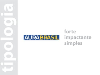 tipologia
            forte
            impactante
            simples
 