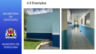 MUNICÍPIO DE
SOROCABA
SECRETARIA
DA
EDUCAÇÃO
4.0 Exemplos
 