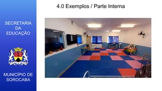 MUNICÍPIO DE
SOROCABA
SECRETARIA
DA
EDUCAÇÃO
4.0 Exemplos / Parte Interna
 