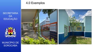 MUNICÍPIO DE
SOROCABA
SECRETARIA
DA
EDUCAÇÃO
4.0 Exemplos
 