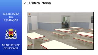 MUNICÍPIO DE
SOROCABA
SECRETARIA
DA
EDUCAÇÃO
2.0 Pintura Interna
 