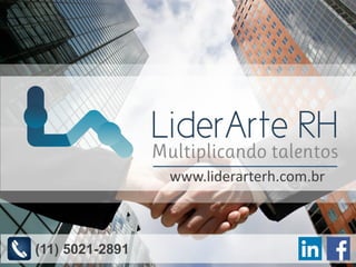 (11) 5021-2891/liderarterh /company/liderarte-rh www.liderarterh.com.br
www.liderarterh.com.br
(11) 5021-2891
 