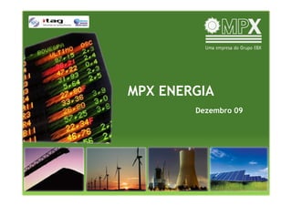 MPX ENERGIA
        Dezembro 09
 